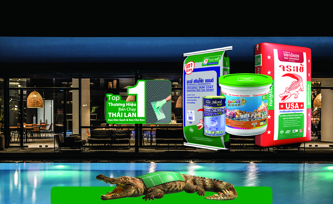 Keo dán gạch cá sấu – Lựa chọn số một của người Việt Nam