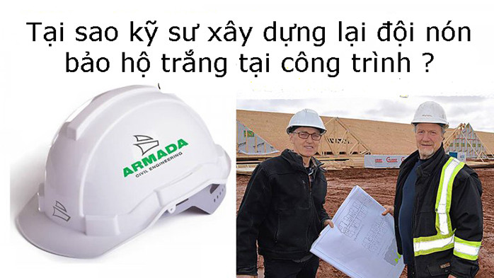 Tại sao kỹ sư xây dựng lại đội nón bảo hộ trắng tại công trình ?